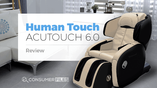 Human Touch AcuTouch 6.0 Review - Consumer Files